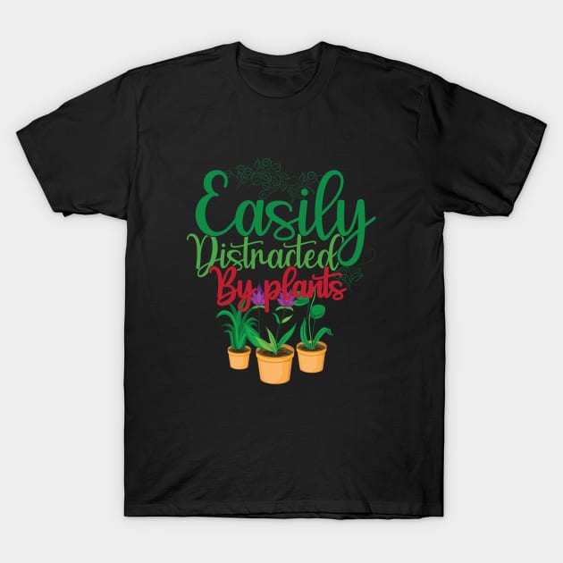 Funny Gardening lover Cute Easily Distracted by Plants T-Shirt by patroart